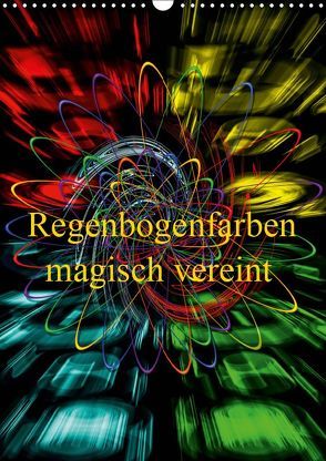 Regenbogenfarben magisch vereint (Wandkalender 2019 DIN A3 hoch) von Zettl,  Walter