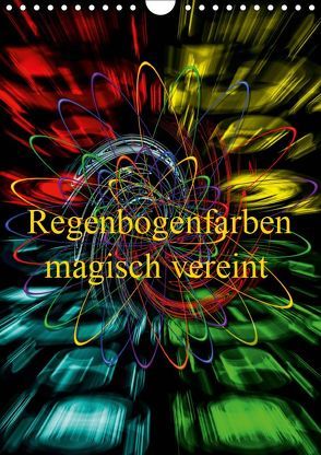 Regenbogenfarben magisch vereint (Wandkalender 2019 DIN A4 hoch) von Zettl,  Walter