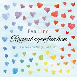 Regenbogenfarben – Eva Lind singt Lieder von Siegfried Fietz von Bonhoeffer,  Dietrich, Cremer,  Drutmar, Eichendorff,  Joseph Freiherr von, Fietz,  Irene, Fietz,  Siegfried, Goethe,  Johann Wolfgang von, Jourdan,  Johannes, Krenzer,  Rolf, Lind,  Eva, Michler,  Elli, Mörike,  Eduard, Plum,  Franziska, Werth,  Jürgen