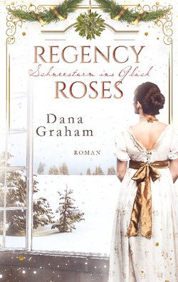 Regency Roses. Schneesturm ins Glück von Graham,  Dana