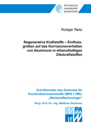 Regenerative Kraftstoffe – Einflussgrößen auf das Korrosionsverhalten von Aluminium in ethanolhaltigen Ottokraftstoffen von Reitz,  Rüdiger