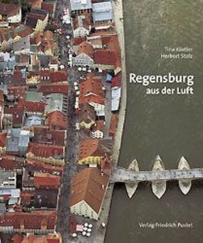 Regensburg aus der Luft von Köstler,  Tina, Stolz,  Herbert