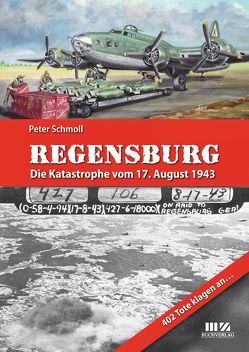 Regensburg – Die Katastrophe vom 17. August 1943 von Schmoll,  Peter