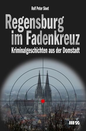 Regensburg im Fadenkreuz von Sloet,  Rolf Peter