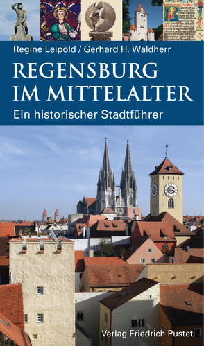 Regensburg im Mittelalter von Leipold,  Regine, Waldherr,  Gerhard H.