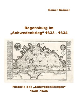 Regensburg im „Schwedenkrieg“ 1633 – 1634 von Krämer,  Rainer