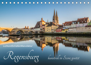 Regensburg kunstvoll in Szene gesetzt (Tischkalender 2022 DIN A5 quer) von LichtundSchattenManufaktur