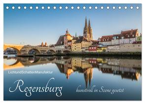 Regensburg kunstvoll in Szene gesetzt (Tischkalender 2024 DIN A5 quer), CALVENDO Monatskalender von LichtundSchattenManufaktur,  LichtundSchattenManufaktur
