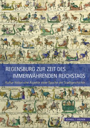Regensburg zur Zeit des Immerwährenden Reichstags von Neiser,  Wolfgang, Styra,  Peter, Unger,  Klemens