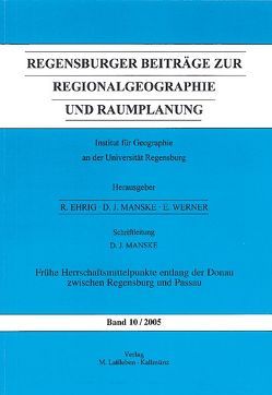 Regensburger Beiträge zur Regionalgeographie und Raumplanung / Frühe Herrschaftsmittelpunkte entlang der Donau zwischen Regensburg und Passau von Manske,  Dietrich J