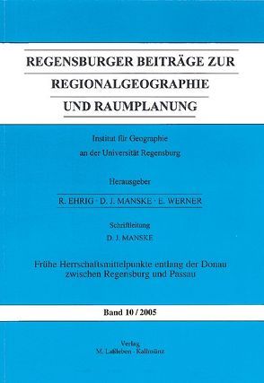 Regensburger Beiträge zur Regionalgeographie und Raumplanung / Frühe Herrschaftsmittelpunkte entlang der Donau zwischen Regensburg und Passau von Manske,  Dietrich J