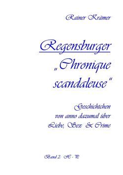 Regensburger „Chronique scandaleuse“ Band 2 von Krämer,  Rainer