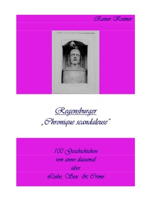 Regensburger „Chronique scandaleuse“ von Krämer,  Rainer