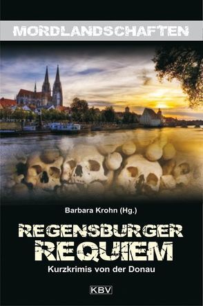 Regensburger Requiem von Alberts,  Jürgen, Arends,  Regine, Artmeier,  Hilde, Eckert,  Horst, Fenzl,  Paul, Habringer,  Rudolf, Hanika,  Susanne, Hartenstein,  Elfi, Holz,  Karin, Jaumann,  Bernhard, Kinskofer,  Lotte, Korn,  Carmen, Krohn,  Barbara, Kupfer,  Carola, Mader,  Raimund A., Panzer,  Mariat, Schüller,  Siegfried, Schuster,  Frauke, Sendtner,  Florian, Silberhorn,  Sonja, Tatjana,  Kruse, Wiedamann,  Susanne, Wolfgang,  Burger, Woog,  Rüdiger, Würth,  Petra