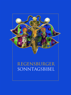 Regensburger Sonntagsbibel von Baumann,  Maria, Bonk,  Sigmund, Gradl,  Hans-Georg, Graf,  Josef, Stöckl,  Wolfgang, Voderholzer,  Rudolf, Weiten,  Gabriel