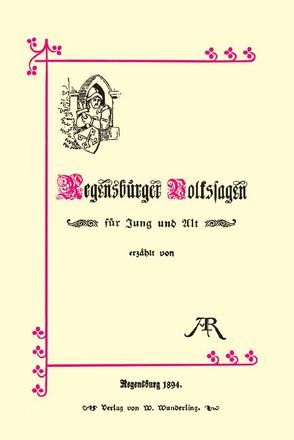 Regensburger Volkssagen für Jung und Alt von Geser,  Susanne, Reichlin-Meldegg,  Adolphine von, Styra,  Peter, Wittl,  Herbert