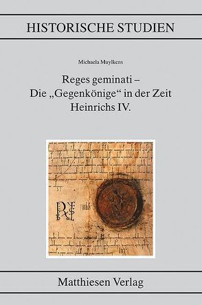 Reges geminati – Die „Gegenkönige“ in der Zeit Heinrichs IV. von Muylkens,  Michaela