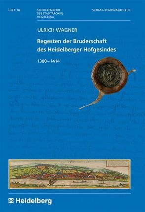 Regesten der Bruderschaft des Heidelberger Hofgesindes von Wagner,  Ulrich
