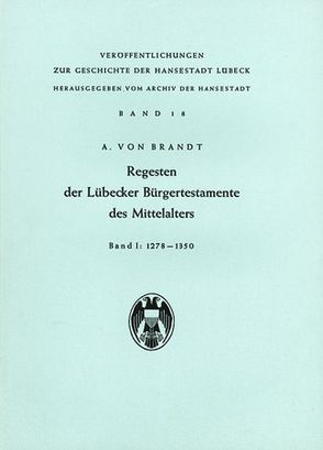 Regesten der Lübecker Bürgertestamente des Mittelalters / Regesten der Lübecker Bürgertestamente des Mittelalters von Brandt,  Ahasver von