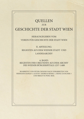 Regesten der Urkunden aus dem Archiv des Wiener Bürgerspitals 1257–1400 von Csendes,  Peter, Verein für Geschichte der Stadt Wien