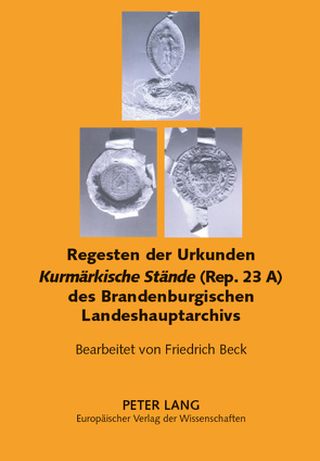 Regesten der Urkunden «Kurmärkische Stände» (Rep. 23 A) des Brandenburgischen Landeshauptarchivs von Brandenburgisches Landeshauptarchiv