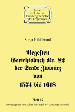 Regesten Gerichtsbuch Nr. 82 der Stadt Zwönitz von 1574 bis 1618 von Gebhardt,  Rainer, Hildebrand,  Sonja