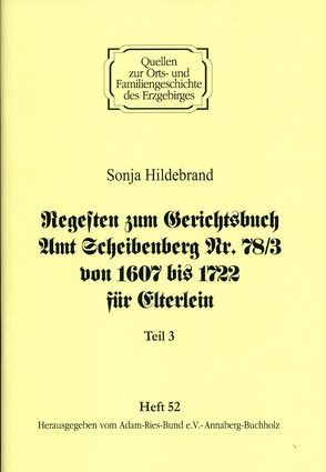 Regesten zum Gerichtsbuch Amt Scheibenberg Nr. 78/3 von 1607 bis 1722 für Elterlein / Teil 3 von Gebhardt,  Rainer, Hildebrand,  Sonja, Lorenz,  Wolfgang