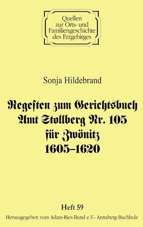 Regesten zum Gerichtsbuch Amt Stollberg Nr. 105 für Zwönitz 1605–1620 von Gebhardt,  Rainer, Hildebrand,  Sonja, Lorenz,  Wolfgang, Schneider,  Uwe