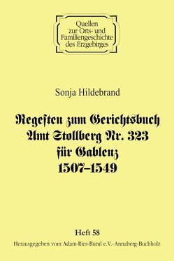 Regesten zum Gerichtsbuch Amt Stollberg Nr. 323 für Gablenz 1507 – 1549 von Gebhardt,  Rainer, Hildebrand,  Sonja, Lorenz,  Wolgang, Schneider,  Uwe