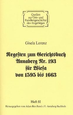 Regesten zum Gerichtsbuch Annaberg Nr. 193 für Wiesa von 1595 – 1663 von Gebhardt,  Rainer, Lorenz,  Gisela, Lorenz,  Wolfgang