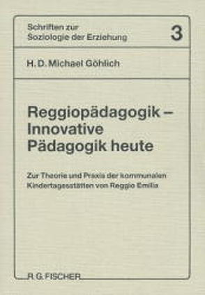 Reggiopädagogik – Innovative Pädagogik heute von Göhlich,  Michael H.D.