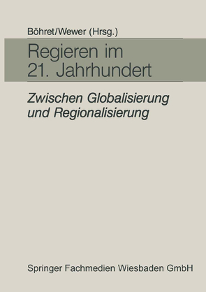 Regieren im 21. Jahrhundert — zwischen Globalisierung und Regionalisierung von Böhret,  Carl, Wewer,  Göttrik