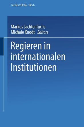 Regieren in internationalen Institutionen von Jachtenfuchs,  Markus