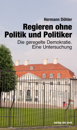 Regieren ohne Politik und Politiker von Döhler,  Hermann