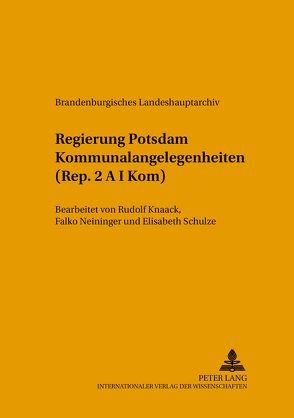 Regierung Potsdam Kommunalangelegenheiten (Rep. 2 A I Kom) von Neitmann,  Klaus