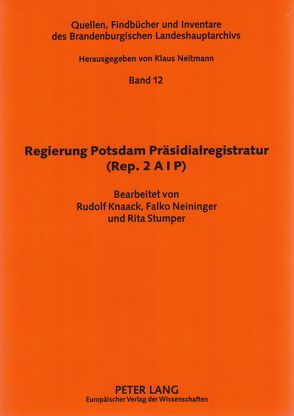 Regierung Potsdam Präsidialregistratur (Rep. 2 A I P) von Knaack,  Rudolf, Neininger,  Falko, Stumper,  Rita