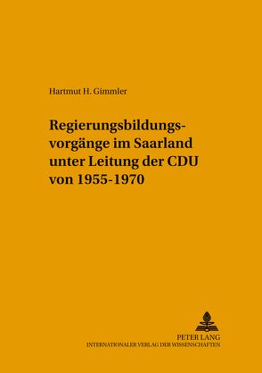 Regierungsbildungsvorgänge im Saarland unter Leitung der CDU von 1955-1970 von Gimmler,  Hartmut