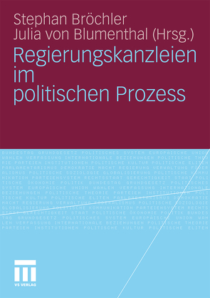 Regierungskanzleien im politischen Prozess von Blumenthal,  Julia von, Bröchler,  Stephan