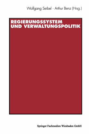 Regierungssystem und Verwaltungspolitik von Benz,  Arthur, Seibel,  Wolfgang