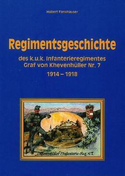 Regimentsgeschichte des k.u.k. Infanterieregimentes Graf von Khevenhüller Nr.7 von Fankhauser,  Hubert