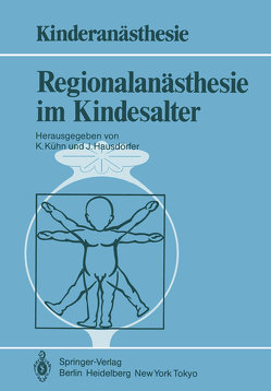 Regionalanästhesie im Kindesalter von Bauer-Miettinen,  U., Berg,  B. van den, Hausdörfer,  J., Kühn,  K, Lanz,  E., Sprotte,  G.