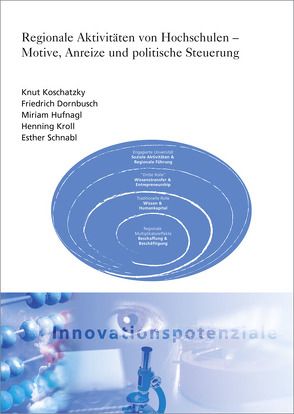 Regionale Aktivitäten von Hochschulen – Motive, Anreize und politische Steuerung. von Dornbusch,  Friedrich, Hufnagl,  Miriam, Koschatzky,  Knut, Kroll,  Henning, Schnabl,  Esther