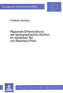 Regionale Differenzierung der demographischen Struktur im nördlichen Teil von Rheinland-Pfalz von Isenberg,  Friedhelm