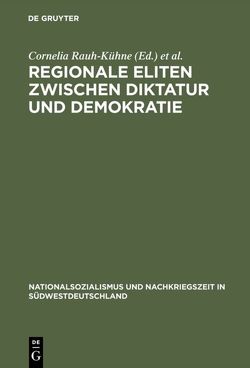 Regionale Eliten zwischen Diktatur und Demokratie von Rauh-Kühne,  Cornelia, Ruck,  Michael