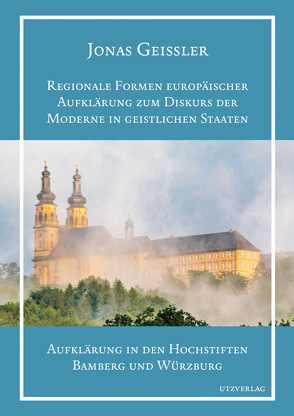 Regionale Formen europäischer Aufklärung zum Diskurs der Moderne in geistlichen Staaten von Geißler,  Jonas