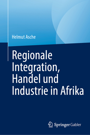 Regionale Integration, Handel und Industrie in Afrika von Asche,  Helmut