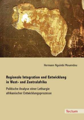 Regionale Integration und Entwicklung in West- und Zentralafrika von Nguimbi Mouendou,  Hermann