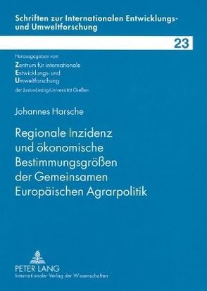 Regionale Inzidenz und ökonomische Bestimmungsgrößen der Gemeinsamen Europäischen Agrarpolitik von Harsche,  Johannes
