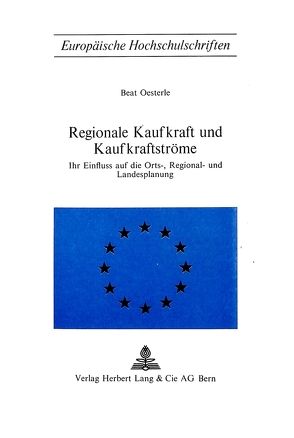 Regionale Kaufkraft und Kaufkraftströme von Oesterle,  Beat