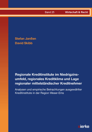 Regionale Kreditinstitute im Niedrigzinsumfeld, regionales Kreditklima und Lage regionaler mittelständischer Kreditnehmer – Analysen und empirische Betrachtungen ausgewählter Kreditinstitute in der Region Weser-Ems von Janssen,  Stefan, Skibb,  David